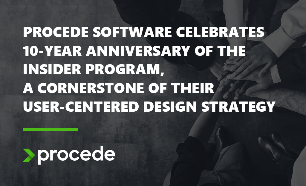 Procede Software Celebrates 10-Year Anniversary of the Insider Program, A Cornerstone of Their User-Centered Design Strategy